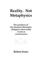 Reality. Not Metaphysics 1541156927 Book Cover