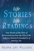 Life Stories Life Readings: True Stories Of Reincarnation, Karma, And Sexuality 1587363224 Book Cover