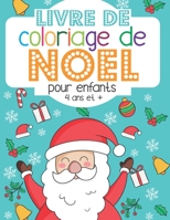 Livre de coloriage de Noel - pour enfants - 4 ans et +: Cahier à colorier de dessins de Noel pour les tout-petits - pour les filles et les garçons à p B08M7J3YST Book Cover