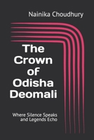 The Crown of Odisha Deomali: Where Silence Speaks and Legends Echo B0F7SSTDB1 Book Cover
