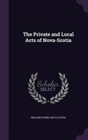 The Private and Local Acts of Nova Scotia 1357163177 Book Cover