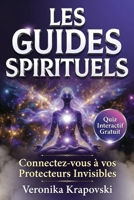 LES GUIDES SPRITITUELS Connectez vous à vos Protecteurs Invisibles: Anges Gardiens, Guides de Lumière et Êtres Bienveillants qui Veillent sur Vous (French Edition) B0GYQY3YD8 Book Cover