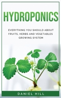 Hydroponics: Everything You Should about Fruits, Herbs and Vegetables Growing System 1008979554 Book Cover