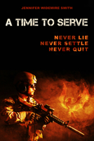 A Time to Serve: Never Lie, Never Settle, Never Quit 1950892174 Book Cover