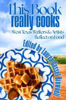 This Book Really Cooks - Volume 1: West Texas Writers and Artists Reflect on Food B0HD62TDW9 Book Cover