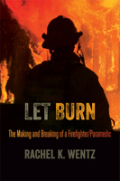 Let Burn: The Making and Breaking of a Firefighter/Paramedic 1611860717 Book Cover
