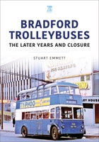 Bradford Trolleybuses: The Later Years and Closure 1802823514 Book Cover