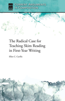 The Radical Case for Teaching Skim Reading in First-Year Writing (Current Arguments in Composition) 1646427580 Book Cover