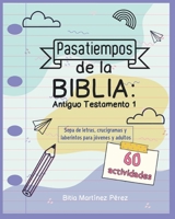 Pasatiempos de la Biblia: Antiguo Testamento 1: Sopa de letras, crucigramas y laberintos para jóvenes y adultos (Actividades bíblicas divertidas) B08XFP6B15 Book Cover
