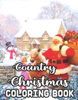 Country Christmas Coloring Book: 50 Images Country Christmas Coloring Book: An Adult Coloring Book Featuring Festive and Beautiful Christmas Scenes in the Country B08MMGZWMS Book Cover
