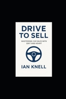 Drive to Sell: Mastering Car Sales with Grit and Heart B0FF3M19YT Book Cover