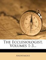 The Ecclesiologist, Volumes 1-3... 1277203849 Book Cover