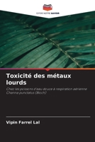 Toxicité des métaux lourds: Chez les poissons d'eau douce à respiration aérienne Channa punctatus (Bloch) (French Edition) 6208690315 Book Cover
