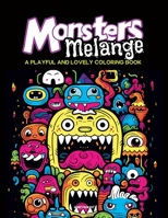 Monsters Melange: A Playful and Lovely Coloring book B0CF45GGXB Book Cover