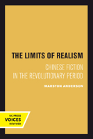 The Limits of Realism: Chinese Fiction in the Revolutionary Period 0520301684 Book Cover