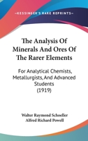 The Analysis of Minerals and Ores of the Rarer Elements; For Analytical Chemists, Metallurgists, and Advanced Students 1120724058 Book Cover