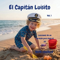 El Capitán luisito: Lecciones de un corazón puro bajo el sol (Spanish Edition) B0H8677VQM Book Cover