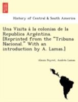 Una Visita a la Colonias de La Republica Arge Ntina. [Reprinted from the Tribuna Nacional. with an Introduction by A. Lamas.] 1249012570 Book Cover