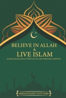 BELIEVE IN ALLAH AND LIVE ISLAM books on religion, spirituality and personal growth: It can also be defined as a book on anxiety, depression, ... released books (ISLAM Faith and Resilience) B0C6BWWV2F Book Cover