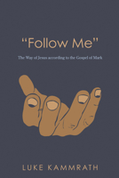 Follow Me: The Way of Jesus According to the Gospel of Mark 1620323745 Book Cover