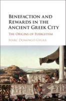 Benefaction and Rewards in the Ancient Greek City: The Origins of Euergetism 0521515351 Book Cover