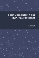 Your Computer, Your ISP, Your Internet 1312239743 Book Cover