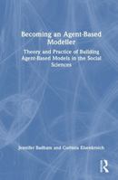 Becoming an Agent-Based Modeller: Theory and Practice of Building Agent-Based Models in the Social Sciences 1032615605 Book Cover