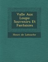 Vallée aux loups: Souvenirs et fantaisies 114458275X Book Cover