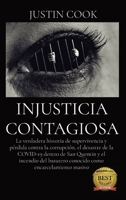 Injusticia Contagiosa: La verdadera historia de supervivencia y pérdida contra la corrupción, el desastre de la COVID-19 dentro de San Quentin y el ... como encarcelamiento masivo (Spanish Edition) 1088297668 Book Cover