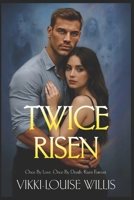 Twice Risen: Once by Love. Once by Death. Risen Forever. B0G4GW299Z Book Cover