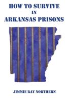 How to Survive in Arkansas Prisons 1637514131 Book Cover