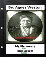 My life among the bluejackets.(1909) By: Agnes Weston (second edition) 1532813783 Book Cover