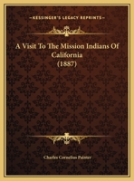 A Visit To The Mission Indians Of California 1164556126 Book Cover