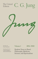 The Critical Edition of the Works of C. G. Jung, Volume 1: Student Years in Basel: Philosophy, Medicine, Science, and Spiritualism, 1896–1900 0691269300 Book Cover