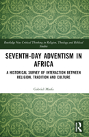 Seventh-Day Adventism in Africa: A Historical Survey of The Interaction Between Religion, Traditions, and Culture 1032364580 Book Cover