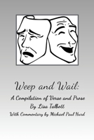 Weep and Wail: A Compilation of Verse and Prose 1087947979 Book Cover