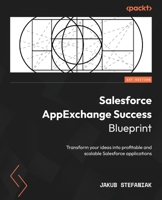 AppExchange Success Blueprint: Transform Your Ideas into Profitable and Scalable Salesforce Applications 1835089542 Book Cover