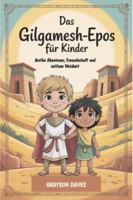 Das Gilgamesch-Epos für Kinder: Antike Abenteuer, Freundschaft und zeitlose Weisheit B0G19PZPN8 Book Cover