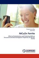 NiCuZn Ferrite: Effect of Substitutions and Sintering AIDS on Structural and Electromagnetic Properties of NiCuZn Ferrite 3659180408 Book Cover