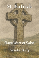 St. Patrick: Slave Warrior Saint B0FCD9W23N Book Cover