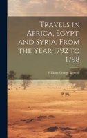 Travels in Africa, Egypt, and Syria, From the Year 1792 to 1798 1021678902 Book Cover