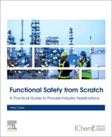 Functional Safety from Scratch: A Practical Guide to Process Industry Applications 0443152306 Book Cover