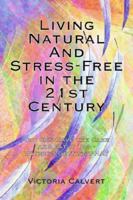 Living Natural and Stress-Free in the 21st Century: You Can Have the Cake and Eat It Too - Without Getting Phat 1425934501 Book Cover