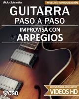 Improvisa con ARPEGIOS - GUITARRA PASO A PASO: Nivel III: Improvisación - con videos HD 1072035537 Book Cover