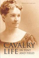Cavalry Life in Tent and Field (Expanded, Annotated) 1519053711 Book Cover