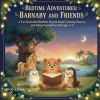 Bedtime Adventures: Barnaby and Friends: 4 Fun Illustrated Bedtime Stories About Curiosity, Bravery, and Being Yourself for Kids Ages 3-6 B0GQCCK91T Book Cover