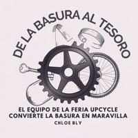 De La Basura Al Tesoro: El Equipo De La Feria Upcycle Convierte La Basura En Maravilla (Serie Club de Protectores del Planeta) (Spanish Edition) B0GCHCJLW8 Book Cover
