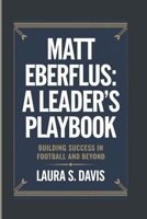 MATT EBERFLUS: A LEADER'S PLAYBOOK: BUILDING SUCCESS IN FOOTBALL AND BEYOND B0DPBWP2P4 Book Cover