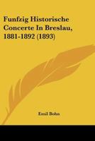 Funfzig Historische Concerte In Breslau, 1881-1892 (1893) 1272195112 Book Cover