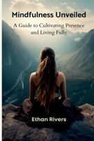 Mindfulness Unveiled: A Guide to Cultivating Presence and Living Fully 9357725881 Book Cover